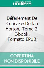 Déferlement De CupcakesDelilah Horton, Tome 2. E-book. Formato EPUB