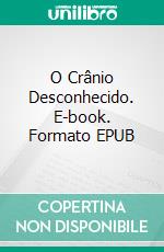 O Crânio Desconhecido. E-book. Formato EPUB ebook