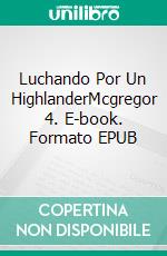 Luchando Por Un HighlanderMcgregor 4. E-book. Formato EPUB ebook