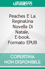 Peaches E La ReginaUna Novella Di Natale. E-book. Formato EPUB ebook