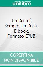 Un Duca È Sempre Un Duca. E-book. Formato EPUB ebook