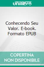 Conhecendo Seu Valor. E-book. Formato EPUB ebook