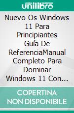 Nuevo Os Windows 11 Para Principiantes  Guía De ReferenciaManual Completo Para Dominar Windows 11 Con Sugerencias Y Funcionalidades. E-book. Formato EPUB ebook