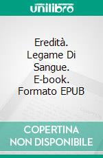 Eredità. Legame Di Sangue. E-book. Formato EPUB ebook