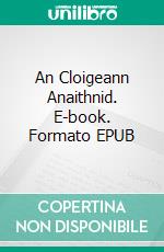 An Cloigeann Anaithnid. E-book. Formato EPUB ebook