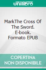 MarkThe Cross Of The Sword. E-book. Formato EPUB ebook