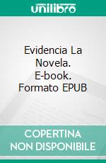 Evidencia La Novela. E-book. Formato EPUB ebook di Ted D. Berner