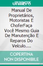 Manual De Proprietários, Motoristas E ChoferFaça Você Mesmo Guia De Manutenção E Reparos Do Veículo. E-book. Formato EPUB ebook di Scott Ford