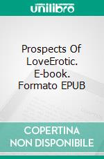 Prospects Of LoveErotic. E-book. Formato EPUB ebook