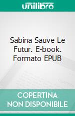 Sabina Sauve Le Futur. E-book. Formato EPUB ebook di Martin Lundqvist