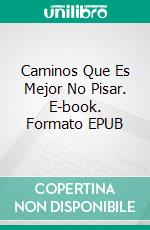 Caminos Que Es Mejor No Pisar. E-book. Formato EPUB ebook