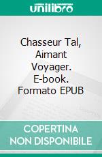 Chasseur Tal, Aimant Voyager. E-book. Formato EPUB ebook di Nancey Cummings