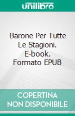 Barone Per Tutte Le Stagioni. E-book. Formato EPUB ebook