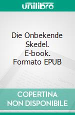 Die Onbekende Skedel. E-book. Formato EPUB ebook