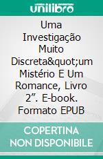 Uma Investigação Muito Discreta&quot;um Mistério E Um Romance, Livro 2”. E-book. Formato EPUB ebook