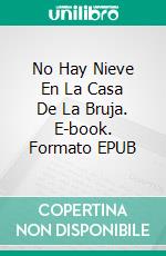 No Hay Nieve En La Casa De La Bruja. E-book. Formato EPUB ebook di Susanne Eisele