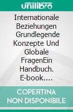 Internationale Beziehungen        Grundlegende Konzepte Und Globale FragenEin Handbuch. E-book. Formato EPUB ebook