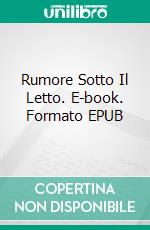Rumore Sotto Il Letto. E-book. Formato EPUB ebook