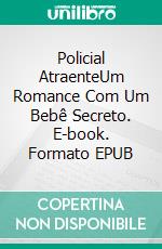 Policial AtraenteUm Romance Com Um Bebê Secreto. E-book. Formato EPUB ebook