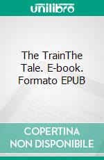 The TrainThe Tale. E-book. Formato EPUB ebook di Anna Grego