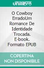 O Cowboy ErradoUm Romance De Identidade Trocada. E-book. Formato EPUB ebook