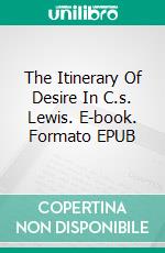 The Itinerary Of Desire In C.s. Lewis. E-book. Formato EPUB