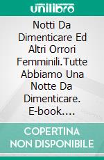 Notti Da Dimenticare Ed Altri Orrori Femminili.Tutte Abbiamo Una Notte Da Dimenticare. E-book. Formato EPUB ebook di Lorena Tercon Arbiza