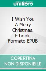 I Wish You A Merry Christmas. E-book. Formato EPUB ebook