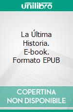 La Última Historia. E-book. Formato EPUB ebook di Anna Grego