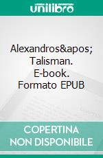 Alexandros&apos; Talisman. E-book. Formato EPUB