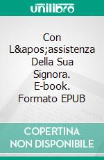 Con L&apos;assistenza Della Sua Signora. E-book. Formato EPUB