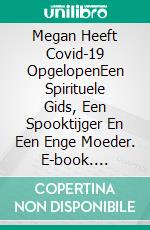 Megan Heeft Covid-19 OpgelopenEen Spirituele Gids, Een Spooktijger En Een Enge Moeder. E-book. Formato EPUB ebook di Owen Jones