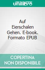 Auf Eierschalen Gehen. E-book. Formato EPUB ebook