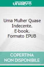 Uma Mulher Quase Indecente. E-book. Formato EPUB ebook