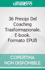 36 Principi Del Coaching Trasformazionale. E-book. Formato EPUB ebook