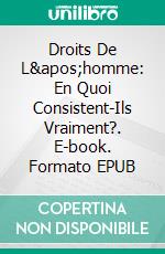 Droits De L'homme: En Quoi Consistent-Ils Vraiment?. E-book. Formato EPUB ebook di Robert Stephen Higgins