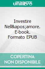 Investire Nell&apos;amore. E-book. Formato EPUB ebook