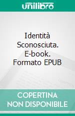 Identità Sconosciuta. E-book. Formato EPUB