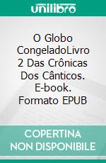 O Globo CongeladoLivro 2 Das Crônicas Dos Cânticos. E-book. Formato EPUB ebook di Michael D. Young