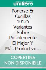 Ponerse En Cuclillas 10125 Variantes Sobre Posiblemente El Mejor Y Más Productivo Ejercicio De Peso Corporal!!. E-book. Formato EPUB ebook