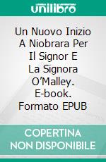 Un Nuovo Inizio A Niobrara Per Il Signor E La Signora O’Malley. E-book. Formato EPUB ebook di Laurel A. Rockefeller