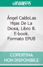 Ángel CaídoLas Hijas De La Diosa, Libro 8. E-book. Formato EPUB ebook di Prudence MacLeod