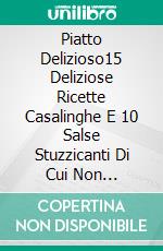 Piatto Delizioso15 Deliziose Ricette Casalinghe E 10 Salse Stuzzicanti Di Cui Non Riuscirai A Fare A Meno…. E-book. Formato EPUB ebook di Rahul Mookerjee