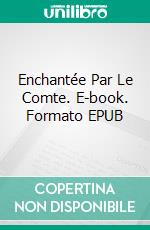 Enchantée Par Le Comte. E-book. Formato EPUB ebook