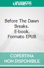 Before The Dawn Breaks. E-book. Formato EPUB ebook di Johnn A. Escobar