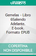 Gemelas - Libro 6Saliendo Adelante. E-book. Formato EPUB ebook