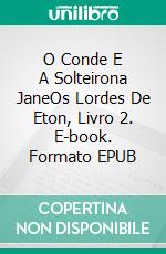 O Conde E A Solteirona JaneOs Lordes De Eton, Livro 2. E-book. Formato EPUB