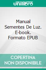 Manual Sementes De Luz. E-book. Formato EPUB ebook