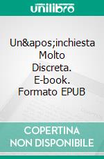 Un&apos;inchiesta Molto Discreta. E-book. Formato EPUB