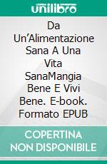 Da Un’Alimentazione Sana A Una Vita SanaMangia Bene E Vivi Bene. E-book. Formato EPUB ebook di William Douglas